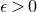 epsilon greater than 0