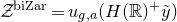 script upper Z Superscript normal b normal i normal upper Z normal a normal r Baseline equals u Subscript g comma a Baseline left parenthesis upper H left parenthesis double struck upper R right parenthesis Superscript plus Baseline y overtilde right parenthesis