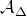 script upper A Subscript normal upper Delta