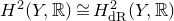 upper H squared left parenthesis upper Y comma double struck upper R right parenthesis approximately equals upper H Subscript normal d normal upper R Superscript 2 Baseline left parenthesis upper Y comma double struck upper R right parenthesis