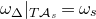 omega Subscript normal upper Delta Baseline vertical bar Subscript upper T script upper A Sub Subscript s Subscript Baseline equals omega Subscript s Baseline