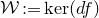 script upper W colon equals kernel left parenthesis d f right parenthesis