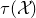 tau left parenthesis script upper X right parenthesis