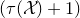 left parenthesis tau left parenthesis script upper X right parenthesis plus 1 right parenthesis