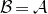 script upper B equals script upper A