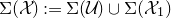 normal upper Sigma left parenthesis script upper X right parenthesis colon equals normal upper Sigma left parenthesis script upper U right parenthesis union normal upper Sigma left parenthesis script upper X 1 right parenthesis