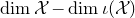 dimension script upper X minus dimension iota left parenthesis script upper X right parenthesis