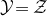 script upper Y equals script upper Z