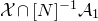 script upper X intersection left bracket upper N right bracket Superscript negative 1 Baseline script upper A 1