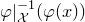 phi vertical bar Subscript script upper X Superscript negative 1 Baseline left parenthesis phi left parenthesis x right parenthesis right parenthesis