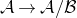 script upper A right arrow script upper A divided by script upper B