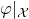 phi vertical bar Subscript script upper X Baseline