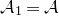 script upper A 1 equals script upper A