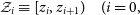 script upper Z Subscript i Baseline identical to left bracket z Subscript i Baseline comma z Subscript i plus 1 Baseline right parenthesis left parenthesis i equals 0 comma