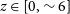 z element of left bracket 0 comma tilde 6 right bracket