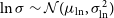ln sigma tilde script upper N left parenthesis mu Subscript ln Baseline comma sigma Subscript ln Superscript 2 Baseline right parenthesis