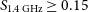 upper S Subscript 1.4 normal upper G normal upper H normal z Baseline greater than or equals 0.15