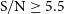 normal upper S divided by normal upper N greater than or equals 5.5