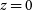 z equals 0