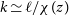 k asymptotically equals script l divided by chi left parenthesis z right parenthesis
