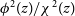 phi squared left parenthesis z right parenthesis divided by chi squared left parenthesis z right parenthesis