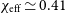 chi Subscript normal e normal f normal f Baseline asymptotically equals 0.41