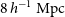 8 h Superscript negative 1 Baseline normal upper M normal p normal c