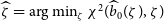 ModifyingAbove zeta With caret equals arg min Underscript zeta Endscripts chi squared left parenthesis ModifyingAbove b With caret Subscript 0 Baseline left parenthesis zeta right parenthesis comma zeta right parenthesis