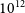10 Superscript 12