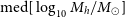normal m normal e normal d left bracket log Subscript 10 Baseline upper M Subscript h Baseline divided by upper M Subscript circled dot Baseline right bracket