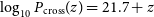 log Subscript 10 Baseline upper P Subscript normal c normal r normal o normal s normal s Baseline left parenthesis z right parenthesis equals 21.7 plus z