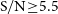 normal upper S divided by normal upper N greater than or equals 5.5