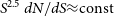 upper S Superscript 2.5 Baseline d upper N divided by d upper S almost equals normal c normal o normal n normal s normal t