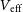 upper V Subscript normal e normal f normal f