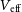 upper V Subscript normal e normal f normal f