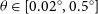 theta element of left bracket 0.02 Superscript ring Baseline comma 0.5 Superscript ring Baseline right bracket