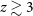 z greater than or equivalent to 3