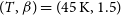 left parenthesis upper T comma beta right parenthesis equals left parenthesis 45 normal upper K comma 1.5 right parenthesis