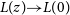 upper L left parenthesis z right parenthesis right arrow upper L left parenthesis 0 right parenthesis