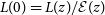 upper L left parenthesis 0 right parenthesis equals upper L left parenthesis z right parenthesis divided by script upper E left parenthesis z right parenthesis