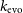 k Subscript normal e normal v normal o