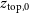 z Subscript normal t normal o normal p comma 0