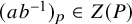 left parenthesis a b Superscript negative 1 Baseline right parenthesis Subscript p Baseline element of upper Z left parenthesis upper P right parenthesis
