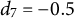 d 7 equals negative 0.5
