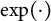 exp left parenthesis dot right parenthesis