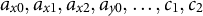 a Subscript x Baseline 0 Baseline comma a Subscript x Baseline 1 Baseline comma a Subscript x Baseline 2 Baseline comma a Subscript y Baseline 0 Baseline comma ellipsis comma c 1 comma c 2