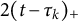 2 left parenthesis t minus tau Subscript k Baseline right parenthesis Subscript plus