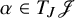 alpha element of upper T Subscript upper J Baseline script upper J