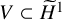 upper V subset of upper H overtilde Superscript 1