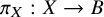 pi Subscript upper X Baseline colon upper X right arrow upper B